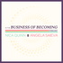 In the Business of Becoming