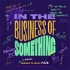 In The Business Of Something
