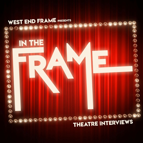Artwork for In The Frame: Theatre Interviews from West End Frame