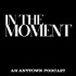 In the Moment | An Anytown Podcast