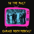 In The Past: Garage Rock Podcast