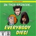In This Episode: Everybody Dies