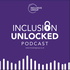 Inclusion Unlocked: The Diversity, Equity and Inclusion Podcast