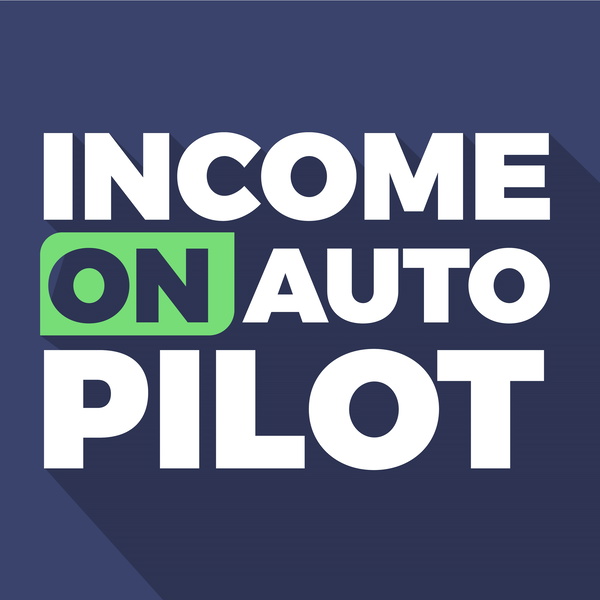Artwork for INCOME ON AUTOPILOT PODCAST
