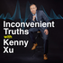 Inconvenient Truths with Kenny Xu