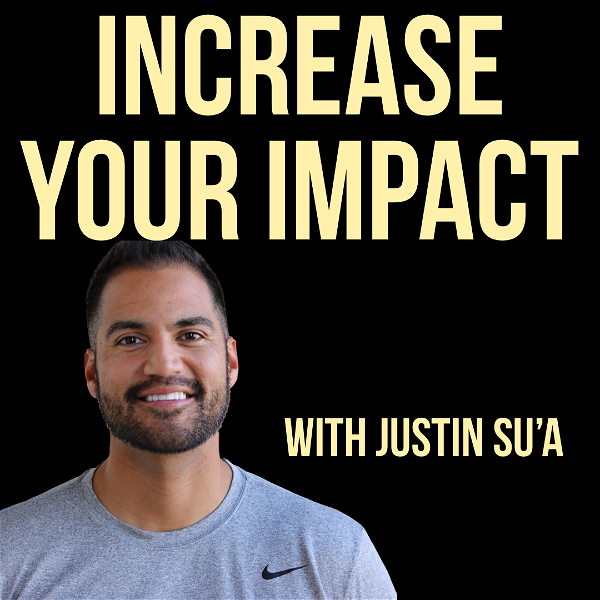 Artwork for Increase Your Impact with Justin Su'a