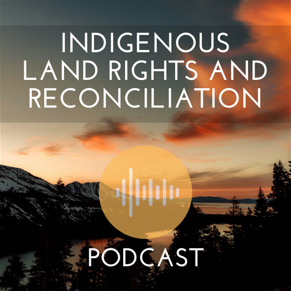 Artwork for Indigenous Land Rights and Reconciliation Podcast – CFRC Podcast Network