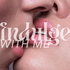 Indulge With Me