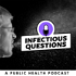 Infectious Questions : An Infectious Diseases Public Health Podcast