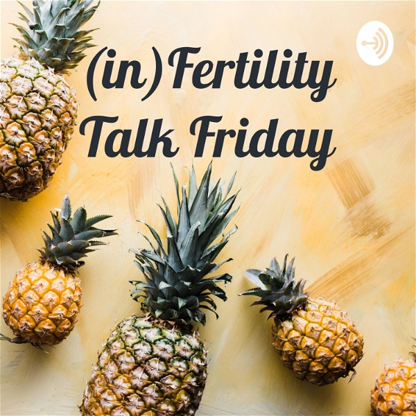 Artwork for (in)Fertility Talk Friday