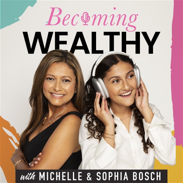 Artwork for Becoming Wealthy With Michelle & Sophia Bosch