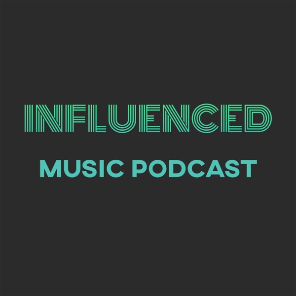 Artwork for Influenced Music Podcast: Exploring and Celebrating New Music and its Roots