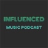 Influenced Music Podcast: Exploring and Celebrating New Music and its Roots