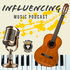 Influencing Music Podcast