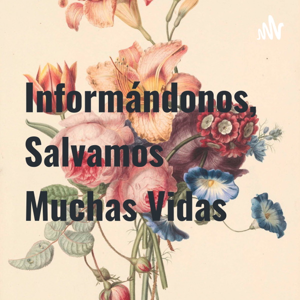 Artwork for Informándonos, Salvamos Muchas Vidas