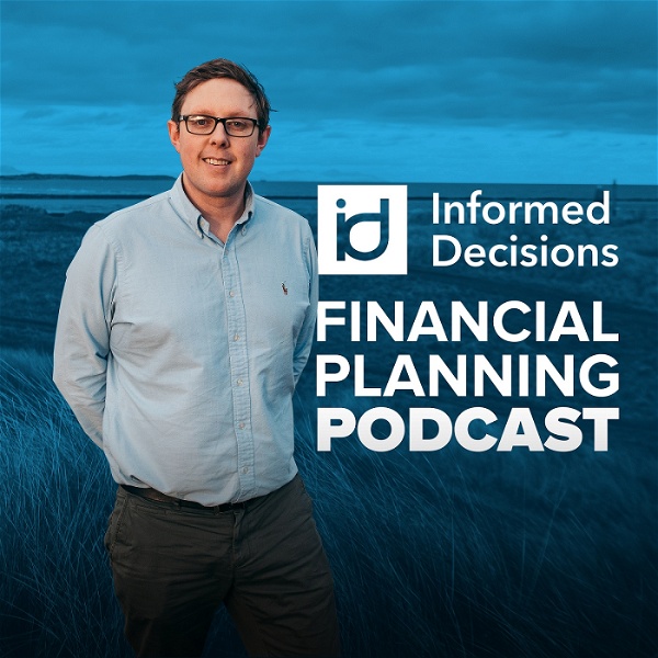 Artwork for Informed Decisions Independent Financial Planning & Money Podcast