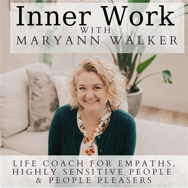 Artwork for Inner Work With MaryAnn Walker: Life Coach for Empaths, Highly Sensitive People & People Pleasers