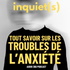 Inquiet(s), tout savoir sur les troubles de l'anxiété