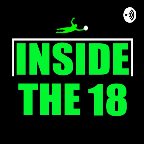 Artwork for Inside The 18 : A Podcast for Goalkeepers by Goalkeepers