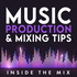 Inside The Mix | Music Production and Mixing Tips for Music Producers