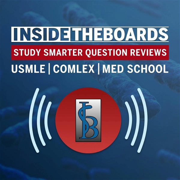 Artwork for InsideTheBoards Study Smarter Podcast: Question Reviews for the USMLE, COMLEX, and Medical School