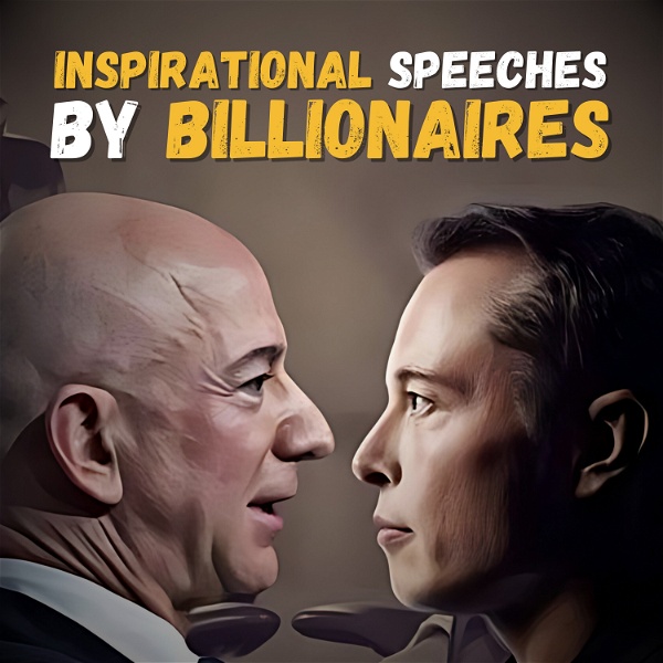 Artwork for Inspirational Speeches by Billionaires. Elon Musk, Jeff Bezos, Bill Gates, Mark Zuckerberg, etc.