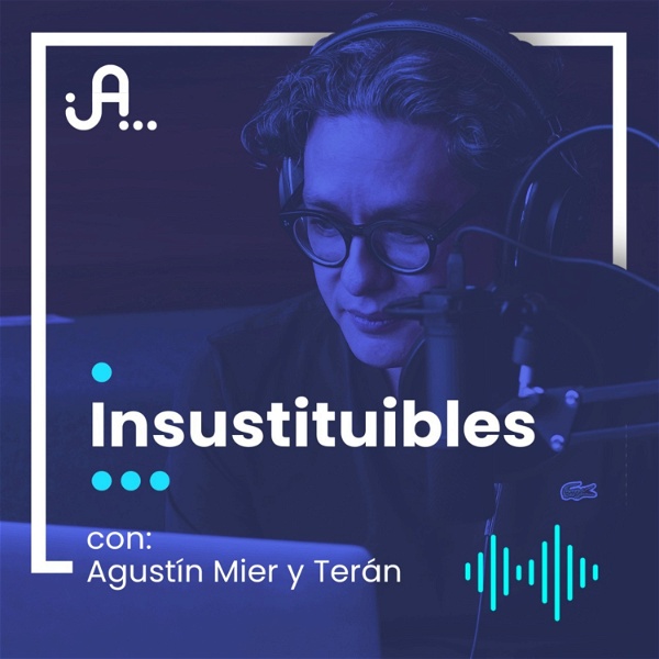 Artwork for Insustituibles con Agustín Mier y Terán