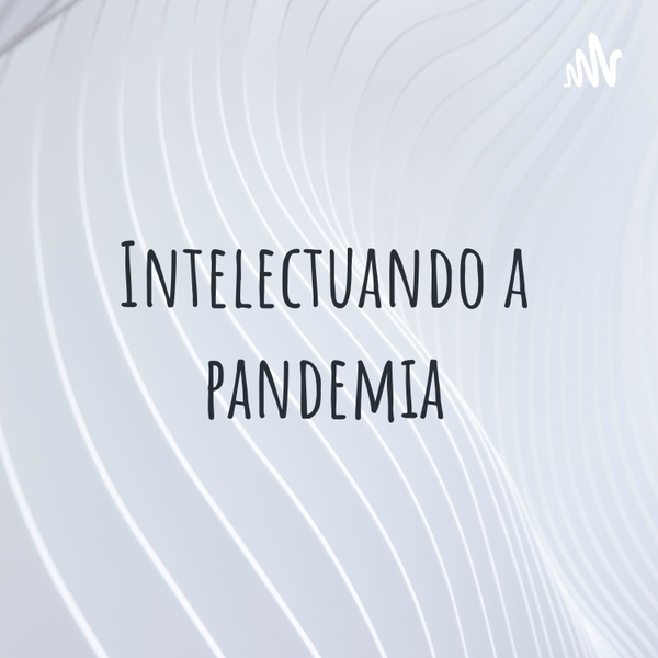 Artwork for Intelectuando a pandemia