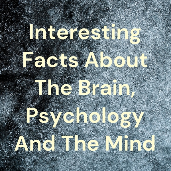 Artwork for Interesting Facts About The Brain, Psychology And The Mind