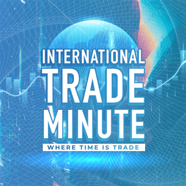 Artwork for International Trade Minute: Quick-Fire Trade News