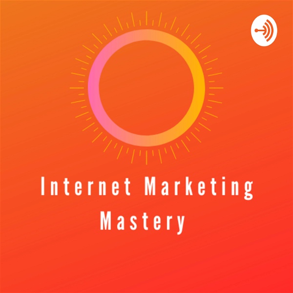 Artwork for Internet Marketing Mastery