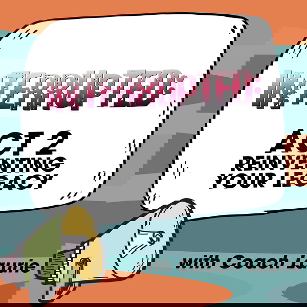 Artwork for Interrupted: Act 2 Reinventing Your Legacy