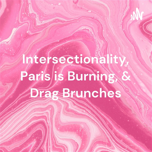 Artwork for Intersectionality, Paris is Burning, & Drag Brunches