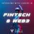 Interviews with Leaders in Fintech & Web3