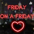 Friday On A Friday By FRIDAY LOVE..😜