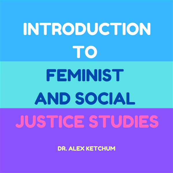 Artwork for Intro to Feminist and Social Justice Studies Podcast