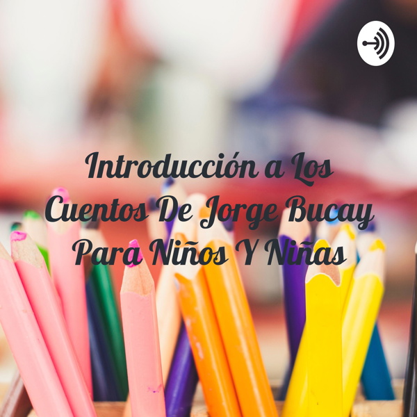Artwork for Introducción a Los Cuentos De Jorge Bucay Para Niños Y Niñas