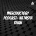 Introductory Podcast- Natasha Khan
