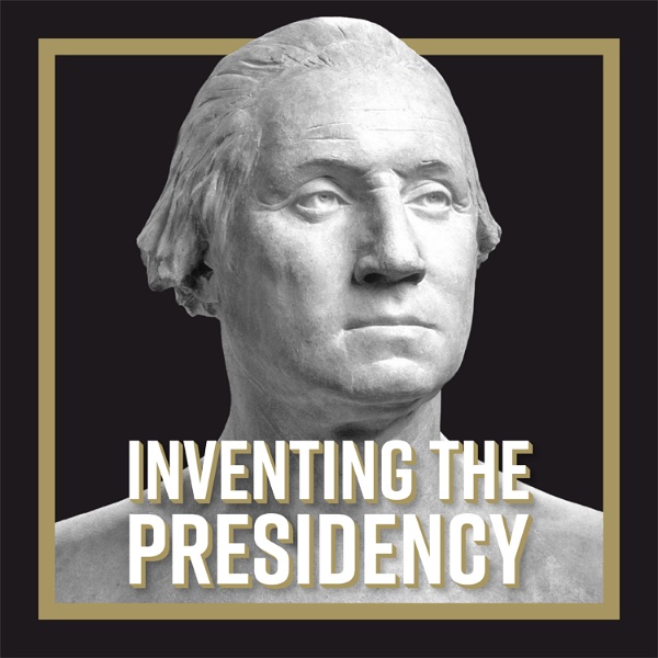 Artwork for Inventing the Presidency