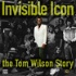 Invisible Icon: The Tom Wilson Story