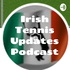 Irish Tennis Updates Podcast