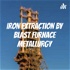 IRON EXTRACTION BY BLAST FURNACE METALLURGY