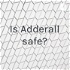 Is Adderall safe?