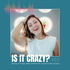 Is It Crazy?