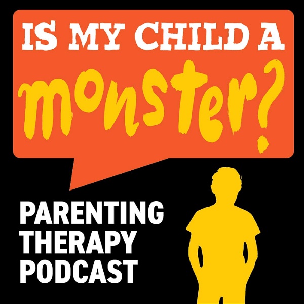 Artwork for Is My Child A Monster? A Parenting Therapy Podcast