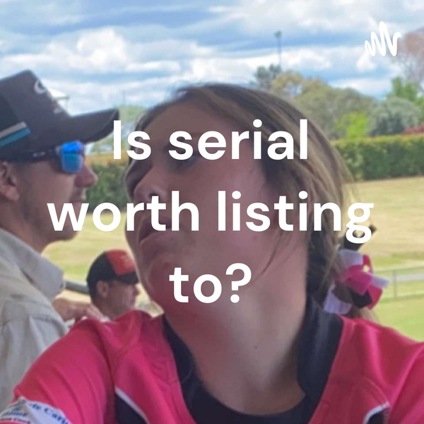 Artwork for Is serial worth listing to?