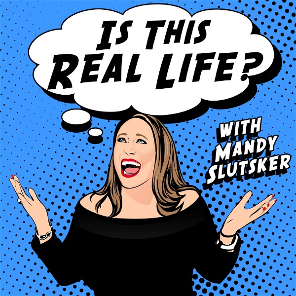 Artwork for Is This Real Life? With Mandy Slutsker