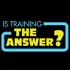 Is Training The Answer?