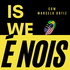 Is We. É Nois