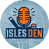 Isles Den Podcast